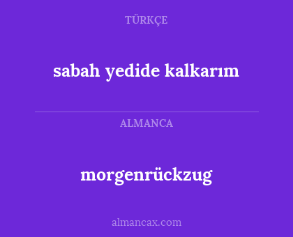 morgenrückzug - sabah yedide kalkarım