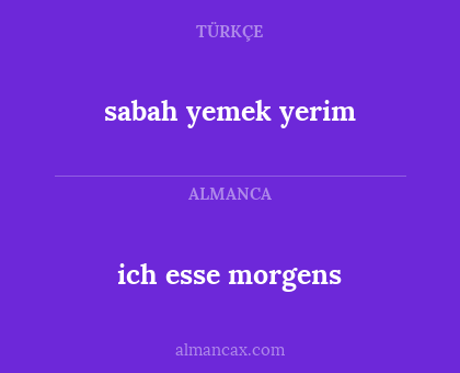 ich esse morgens - sabah yemek yerim