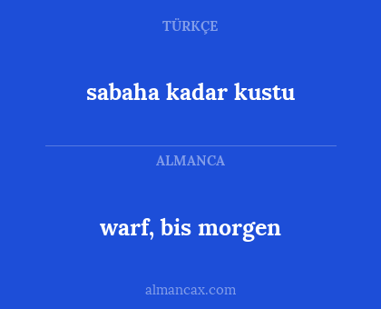 warf, bis morgen - sabaha kadar kustu