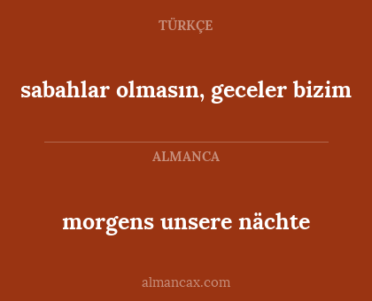 morgens unsere nächte - sabahlar olmasın, geceler bizim