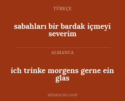 sabahları bir bardak içmeyi severim - ich trinke morgens gerne ein glas