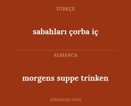 sabahları çorba iç - morgens suppe trinken
