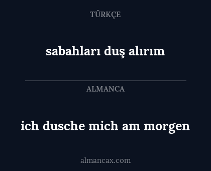 ich dusche mich am morgen - sabahları duş alırım