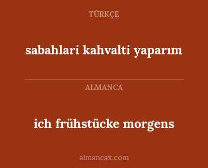 ich frühstücke morgens - sabahlari kahvalti yaparım