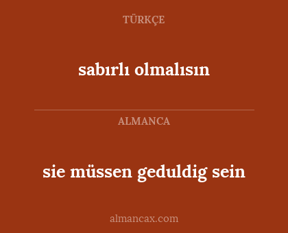 sie müssen geduldig sein - sabırlı olmalısın