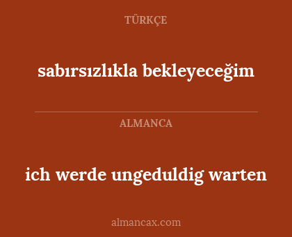 ich werde ungeduldig warten - sabırsızlıkla bekleyeceğim