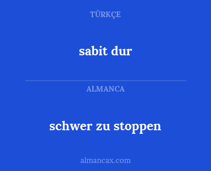 sabit dur - schwer zu stoppen