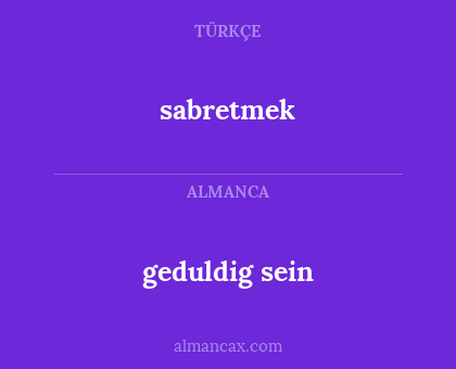 geduldig sein - sabretmek