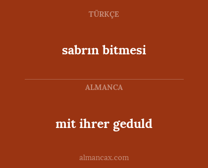 sabrın bitmesi - mit ihrer geduld