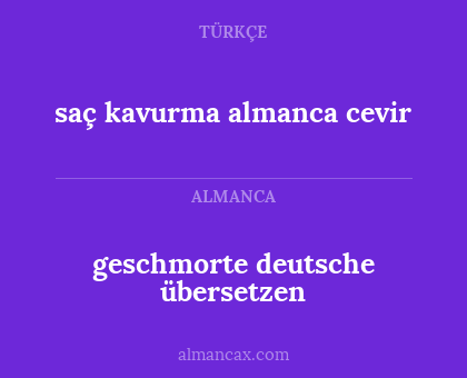 saç kavurma almanca cevir - geschmorte deutsche übersetzen
