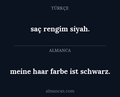 meine haar farbe ist schwarz. - saç rengim siyah.