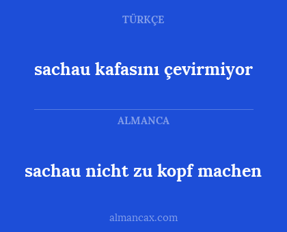sachau nicht zu kopf machen - sachau kafasını çevirmiyor