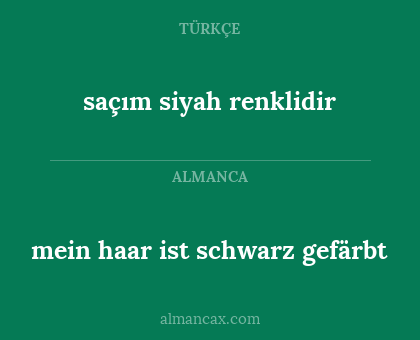 mein haar ist schwarz gefärbt - saçım siyah renklidir