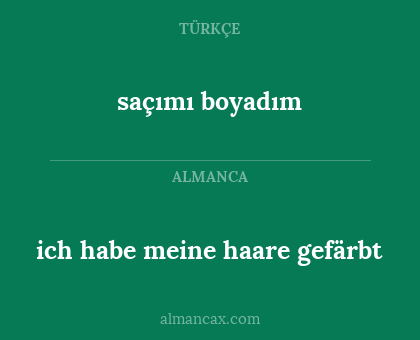 saçımı boyadım - ich habe meine haare gefärbt