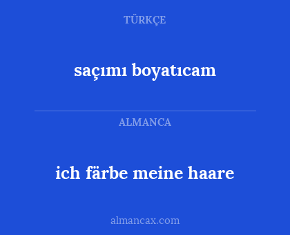 ich färbe meine haare - saçımı boyatıcam