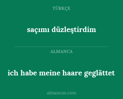 ich habe meine haare geglättet - saçımı düzleştirdim