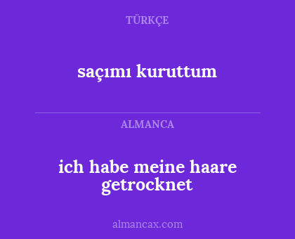 saçımı kuruttum - ich habe meine haare getrocknet