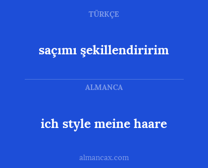 ich style meine haare - saçımı şekillendiririm