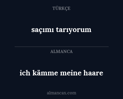 ich kämme meine haare - saçımı tarıyorum