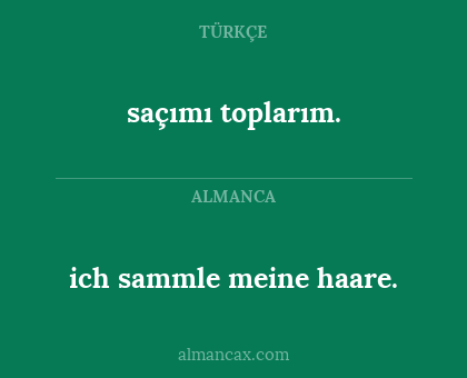 saçımı toplarım. - ich sammle meine haare.