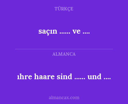 ıhre haare sind ...... und .... - saçın ...... ve ....