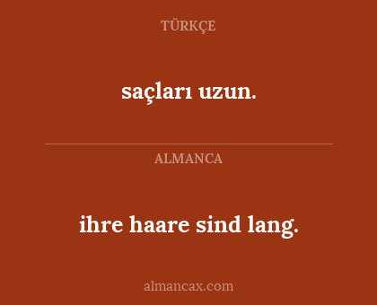 ihre haare sind lang. - saçları uzun.