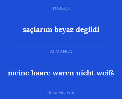 saçlarım beyaz degildi - meine haare waren nicht weiß