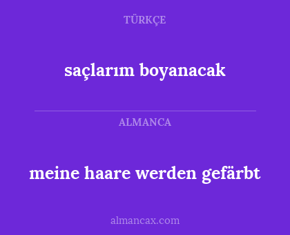 saçlarım boyanacak - meine haare werden gefärbt