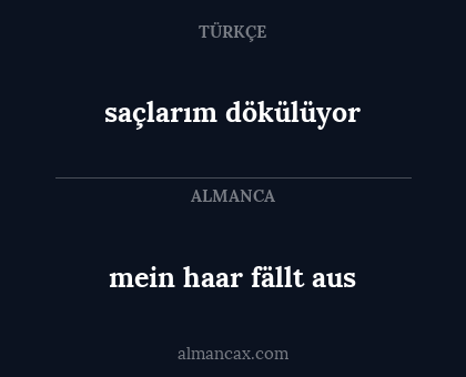mein haar fällt aus - saçlarım dökülüyor