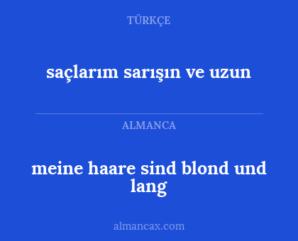 meine haare sind blond und lang - saçlarım sarışın ve uzun