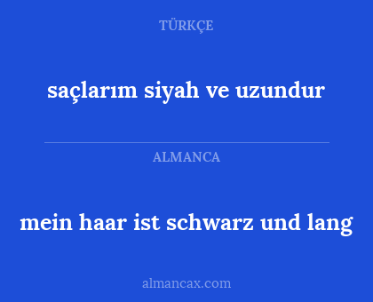 mein haar ist schwarz und lang - saçlarım siyah ve uzundur