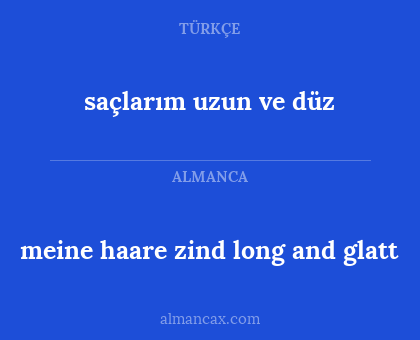meine haare zind long and glatt - saçlarım uzun ve düz
