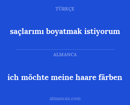 ich möchte meine haare färben - saçlarımı boyatmak istiyorum