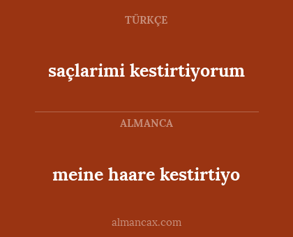 meine haare kestirtiyo - saçlarimi kestirtiyorum