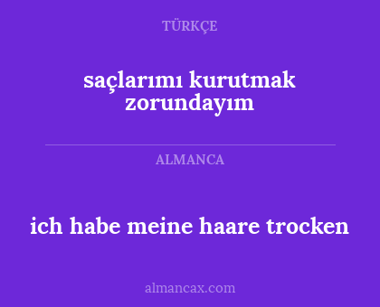 ich habe meine haare trocken - saçlarımı kurutmak zorundayım