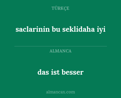 das ist besser - saclarinin bu seklidaha iyi