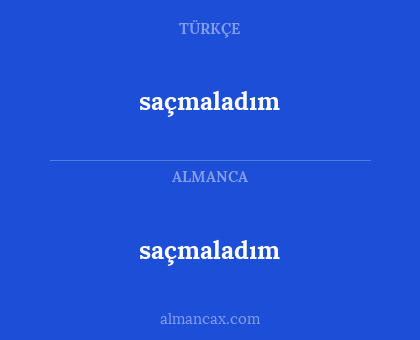 saçmaladım - saçmaladım