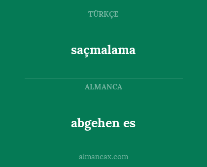 abgehen es - saçmalama