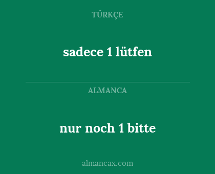 nur noch 1 bitte - sadece 1 lütfen