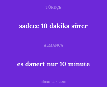 sadece 10 dakika sürer - es dauert nur 10 minute