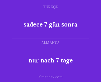 sadece 7 gün sonra - nur nach 7 tage