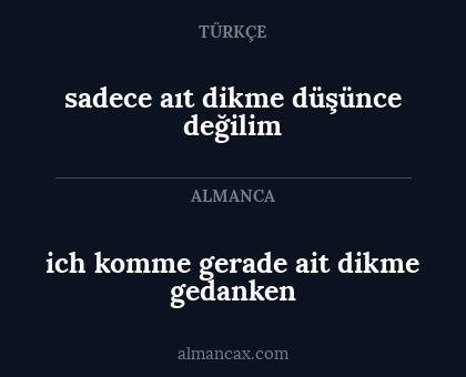 ich komme gerade ait dikme gedanken - sadece aıt dikme düşünce değilim