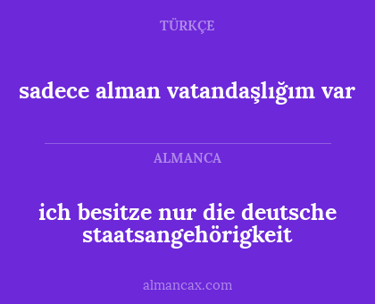 ich besitze nur die deutsche staatsangehörigkeit - sadece alman vatandaşlığım var