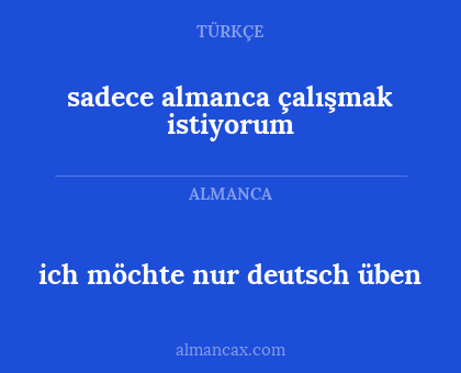 sadece almanca çalışmak istiyorum - ich möchte nur deutsch üben