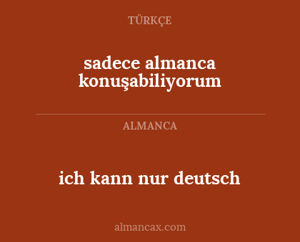 sadece almanca konuşabiliyorum - ich kann nur deutsch