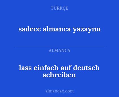 sadece almanca yazayım - lass einfach auf deutsch schreiben
