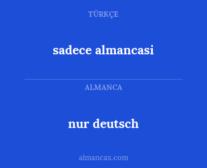 nur deutsch - sadece
almancasi