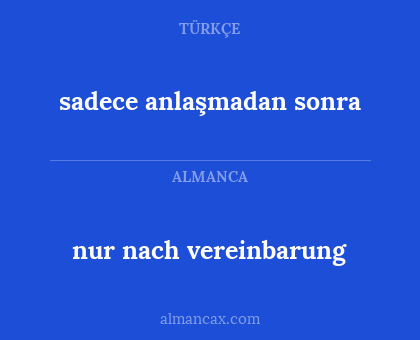 sadece anlaşmadan sonra - nur nach vereinbarung