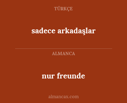 nur freunde - sadece arkadaşlar