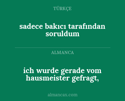sadece bakıcı tarafından soruldum - ich wurde gerade vom hausmeister gefragt,